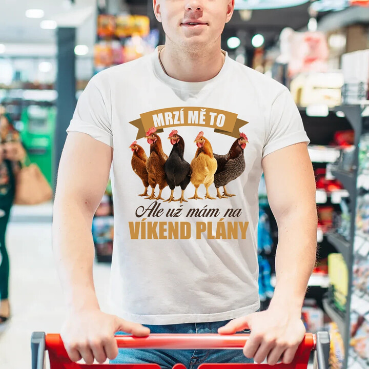 Mrzí mě to, ale už mám na víkend plány - slepice - pánské tričko s potiskem