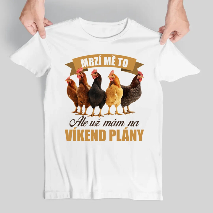Mrzí mě to, ale už mám na víkend plány - slepice - pánské tričko s potiskem