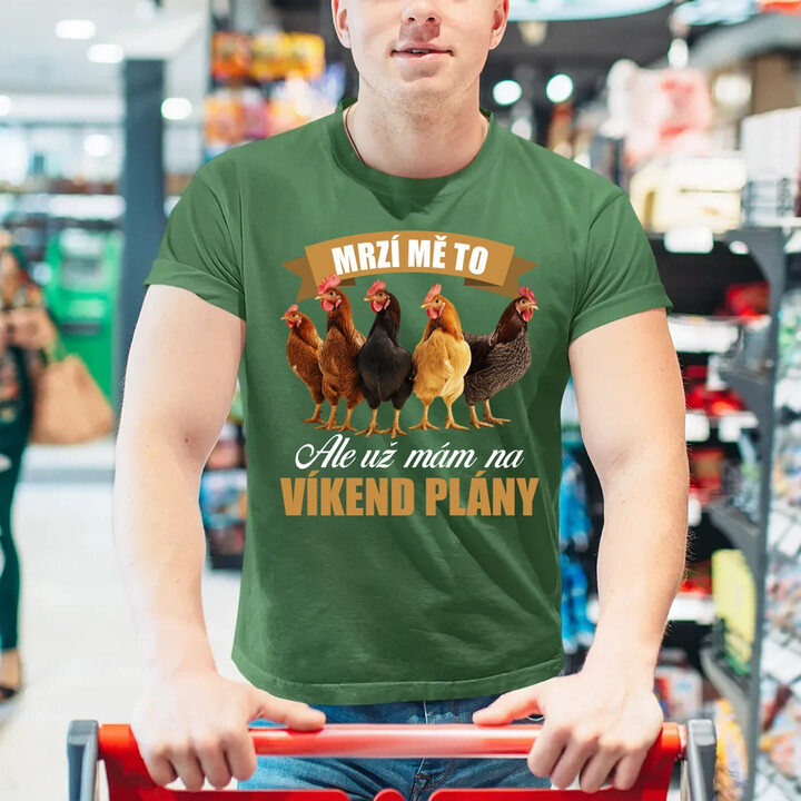 Mrzí mě to, ale už mám na víkend plány - slepice - pánské tričko s potiskem