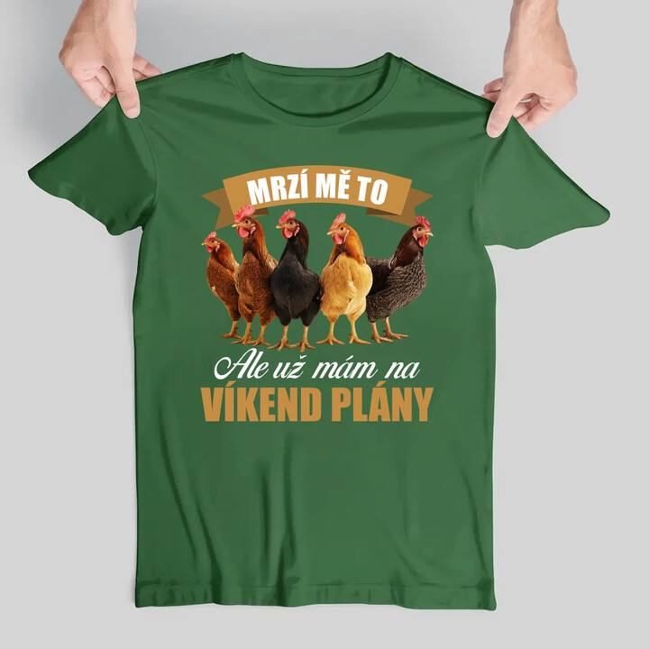 Mrzí mě to, ale už mám na víkend plány - slepice - pánské tričko s potiskem