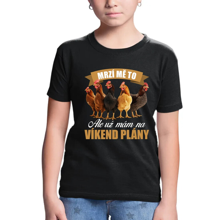 Mrzí mě to, ale už mám na víkend plány - slepice - dětské tričko s potiskem