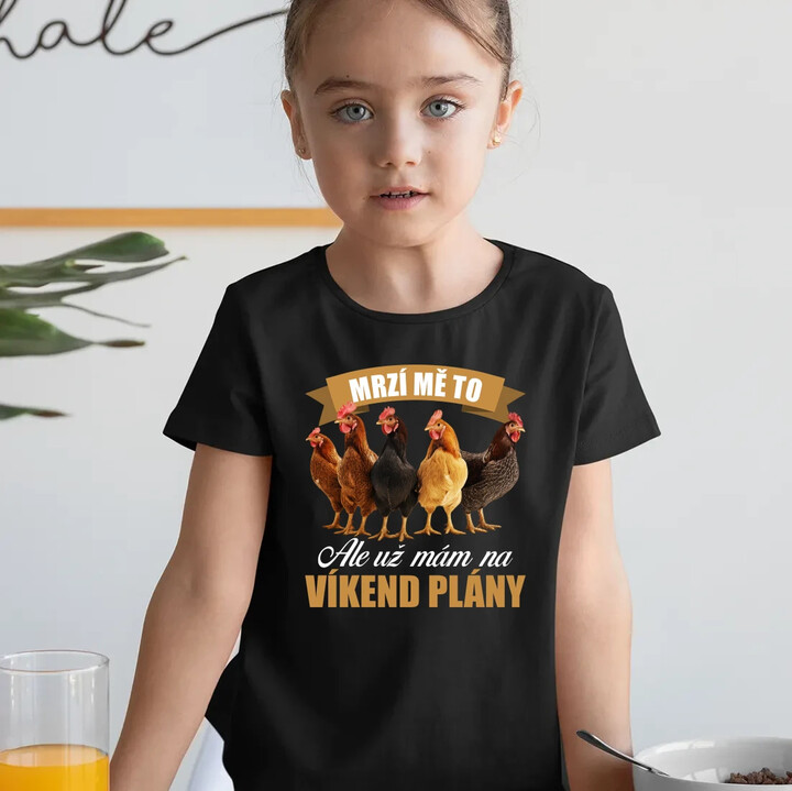 Mrzí mě to, ale už mám na víkend plány - slepice - dětské tričko s potiskem