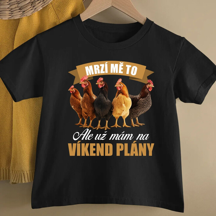 Mrzí mě to, ale už mám na víkend plány - slepice - dětské tričko s potiskem