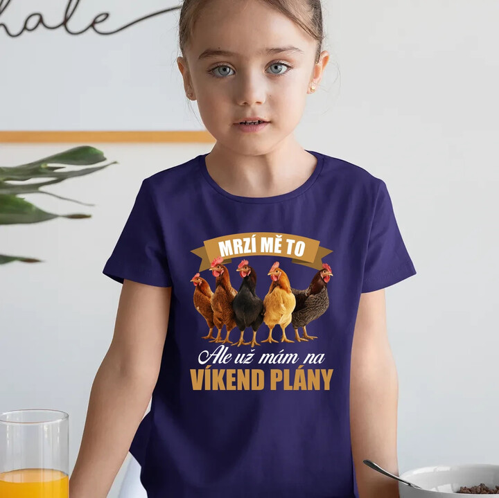 Mrzí mě to, ale už mám na víkend plány - slepice - dětské tričko s potiskem