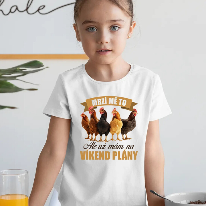 Mrzí mě to, ale už mám na víkend plány - slepice - dětské tričko s potiskem