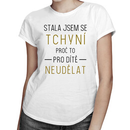 Stala jsem se tchyní, proč to pro dítě neudělat - dámská trička  s potiskem