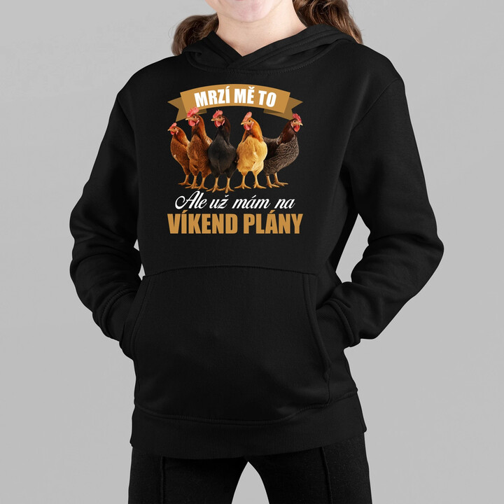 Mrzí mě to, ale už mám na víkend plány - slepice - dětská mikina s kapucí