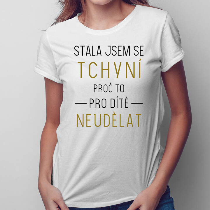 Stala jsem se tchyní, proč to pro dítě neudělat - dámská trička  s potiskem
