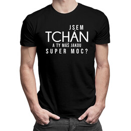 Jsem tchán. A ty máš jakou super moc?  - Pánská trička  s potiskem