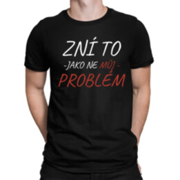 Zní to jako ne můj problém - pánské tričko s potiskem