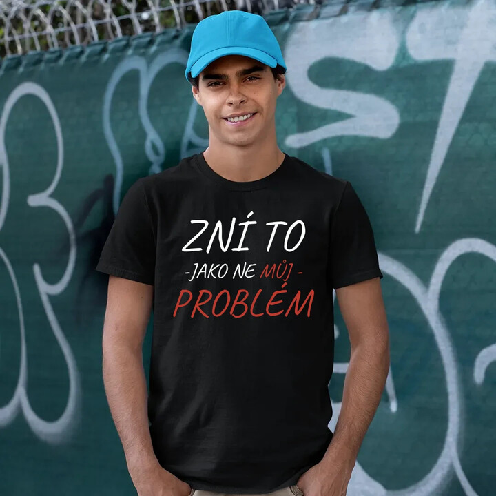Zní to jako ne můj problém - pánské tričko s potiskem
