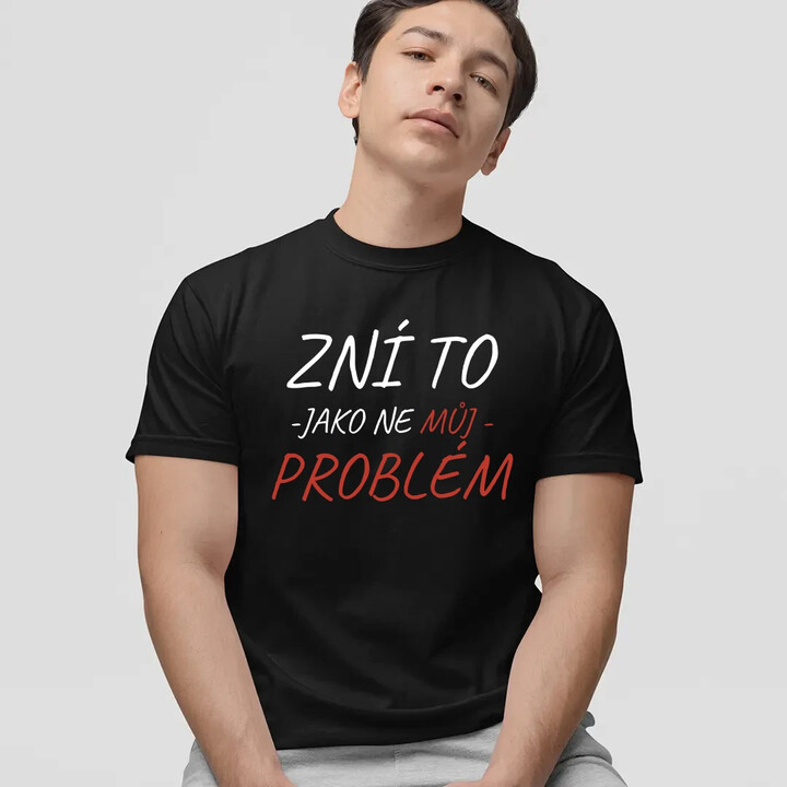Zní to jako ne můj problém - pánské tričko s potiskem