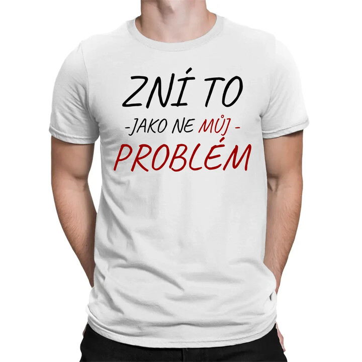 Zní to jako ne můj problém - pánské tričko s potiskem