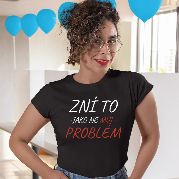 Zní to jako ne můj problém  - dámské tričko s potiskem