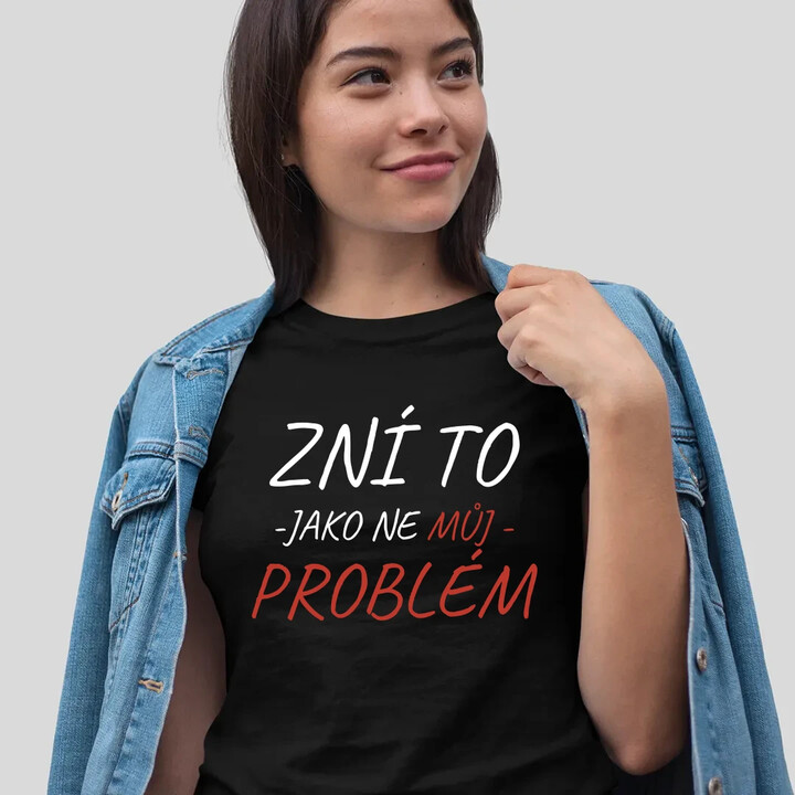 Zní to jako ne můj problém  - dámské tričko s potiskem