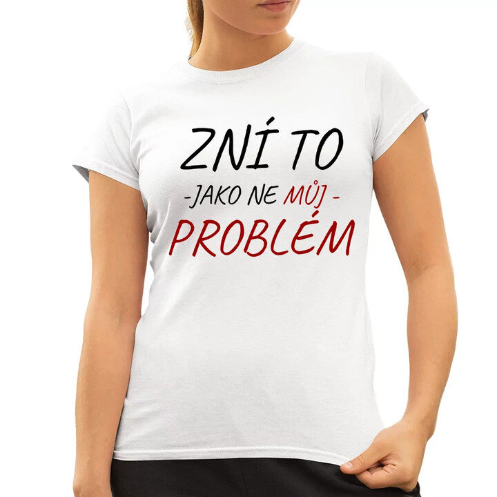Zní to jako ne můj problém  - dámské tričko s potiskem