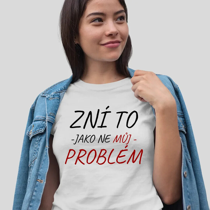Zní to jako ne můj problém  - dámské tričko s potiskem