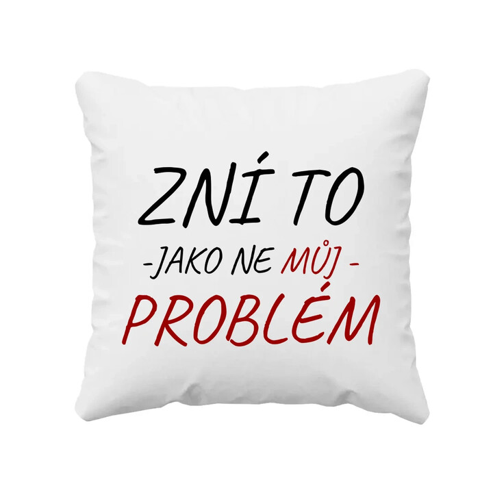 Zní to jako ne můj problém - polštář s potiskem