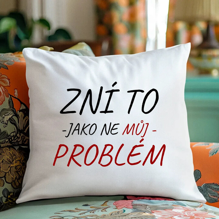 Zní to jako ne můj problém - polštář s potiskem