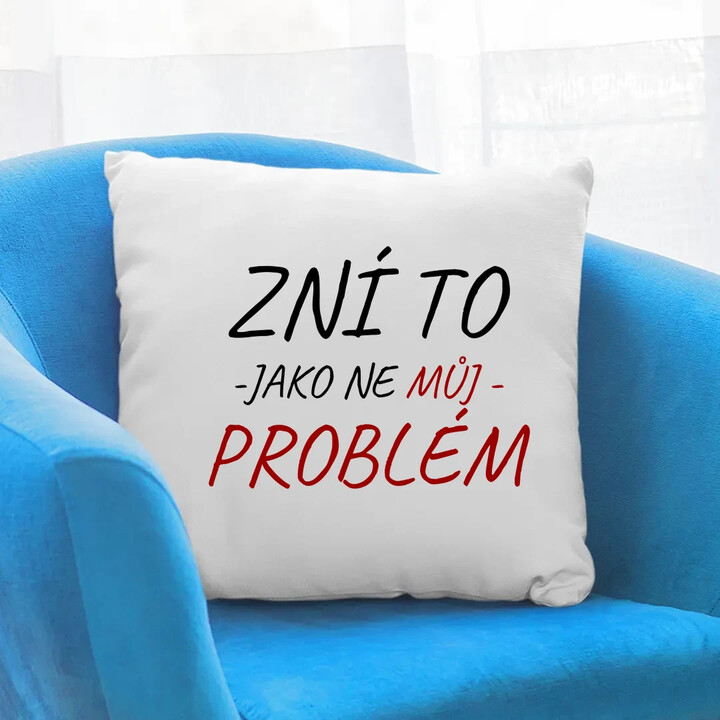 Zní to jako ne můj problém - polštář s potiskem