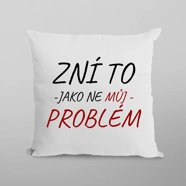 Zní to jako ne můj problém - polštář s potiskem
