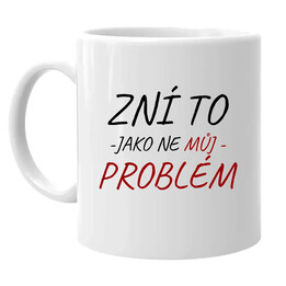 Zní to jako ne můj problém - hrnek s potiskem