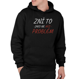 Zní to jako ne můj problém - pánská mikina s potiskem