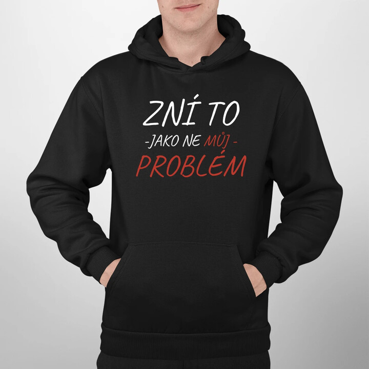 Zní to jako ne můj problém - pánská mikina s potiskem