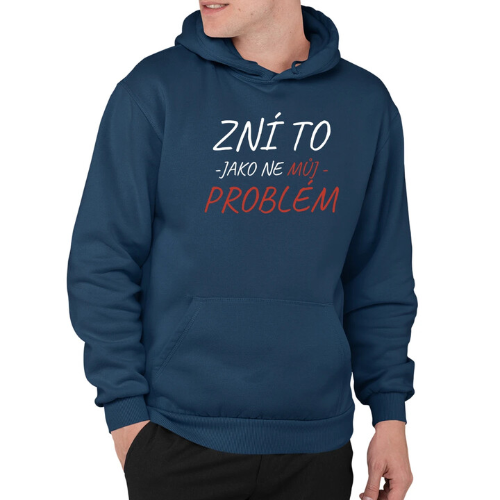 Zní to jako ne můj problém - pánská mikina s potiskem