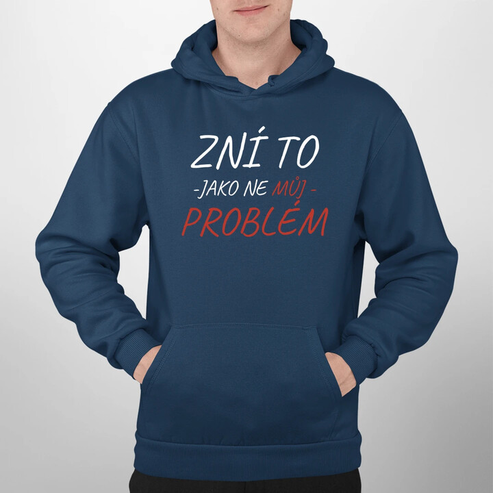 Zní to jako ne můj problém - pánská mikina s potiskem