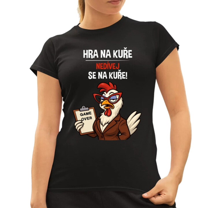 Hra na kuře – nedívej se na kuře!  - dámské tričko s potiskem