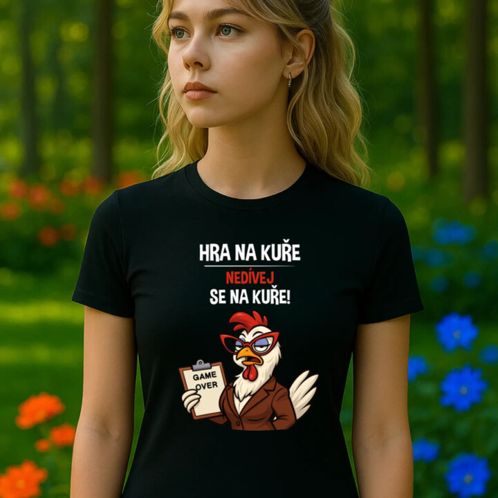 Hra na kuře – nedívej se na kuře!  - dámské tričko s potiskem