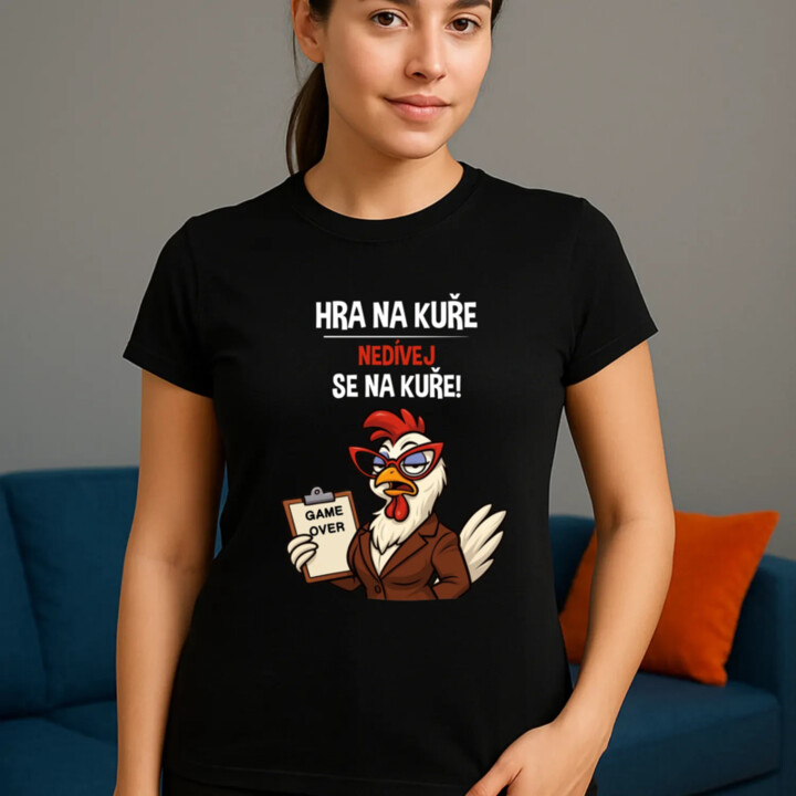 Hra na kuře – nedívej se na kuře!  - dámské tričko s potiskem