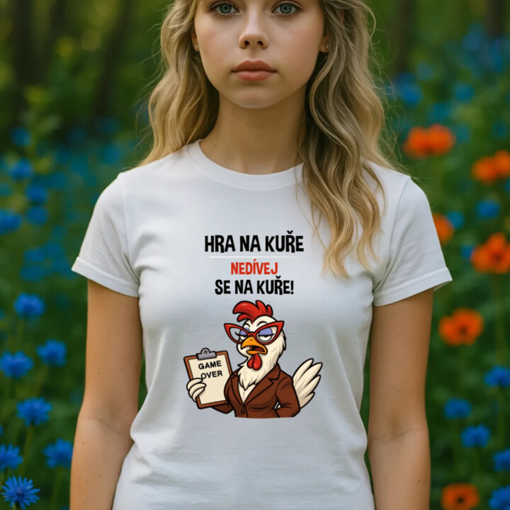 Hra na kuře – nedívej se na kuře!  - dámské tričko s potiskem