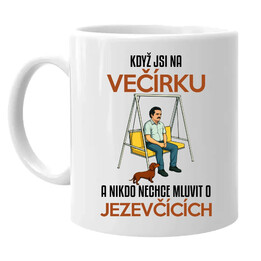 Když jsi na večírku a nikdo nechce mluvit o jezevčících - hrnek s potiskem