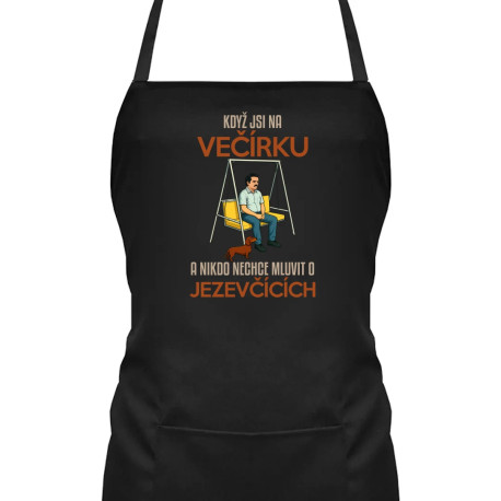 Když jsi na večírku a nikdo nechce mluvit o jezevčících - zástěra s potiskem
