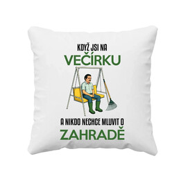 Když jste na večírku a nikdo nechce mluvit o zahradě - polštář s potiskem