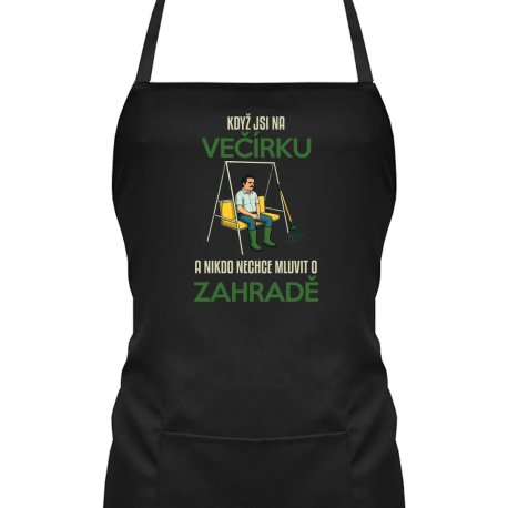 Když jste na večírku a nikdo nechce mluvit o zahradě - zástěra s potiskem