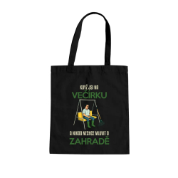 Když jste na večírku a nikdo nechce mluvit o zahradě - taška s potiskem