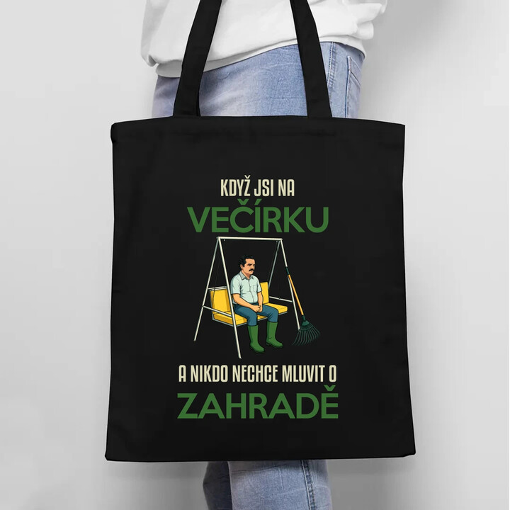 Když jste na večírku a nikdo nechce mluvit o zahradě - taška s potiskem