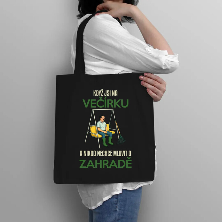 Když jste na večírku a nikdo nechce mluvit o zahradě - taška s potiskem