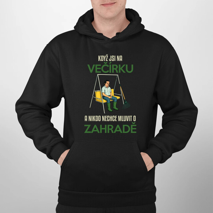 Když jste na večírku a nikdo nechce mluvit o zahradě - pánská mikina s potiskem