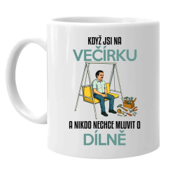 Když jsi na večírku a nikdo nechce mluvit o dílně - hrnek s potiskem