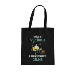 Když jsi na večírku a nikdo nechce mluvit o dílně - taška s potiskem