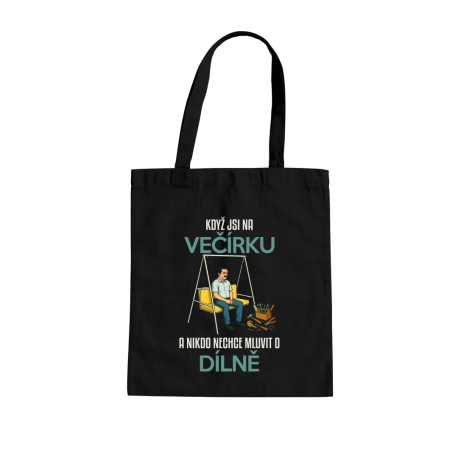 Když jsi na večírku a nikdo nechce mluvit o dílně - taška s potiskem