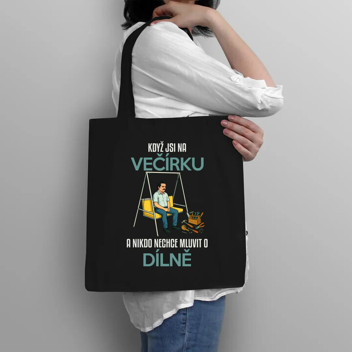 Když jsi na večírku a nikdo nechce mluvit o dílně - taška s potiskem