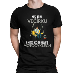 Když jsi na večírku a nikdo nechce mluvit o motocyklech - pánské tričko s potiskem