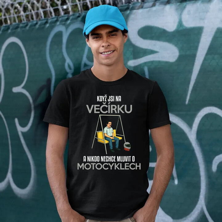 Když jsi na večírku a nikdo nechce mluvit o motocyklech - pánské tričko s potiskem