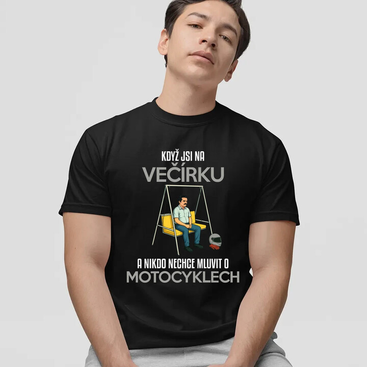 Když jsi na večírku a nikdo nechce mluvit o motocyklech - pánské tričko s potiskem