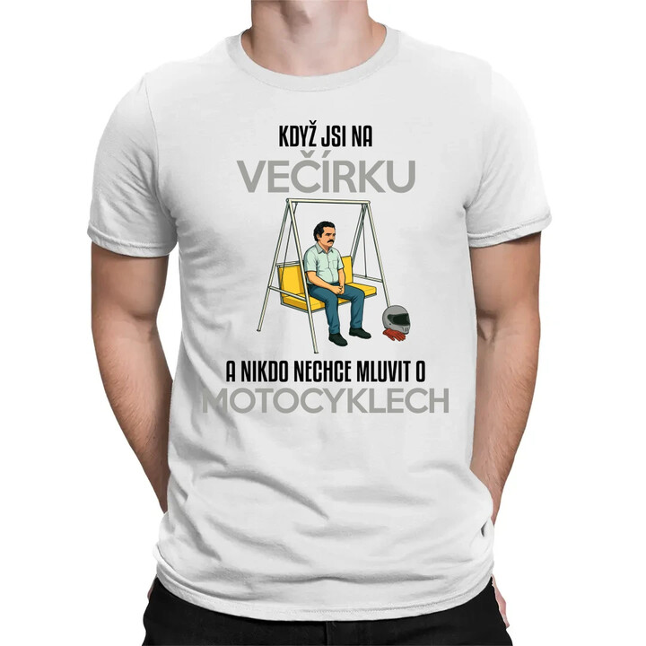 Když jsi na večírku a nikdo nechce mluvit o motocyklech - pánské tričko s potiskem